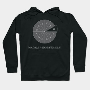 Sorry, I'm just following my zodiac script. Hoodie